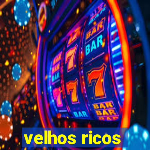 velhos ricos